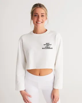 NOT WITHOUT MY DOLLY BALLERINAS WITH BLACK BALLERINAS Women's Cropped Sweatshirt